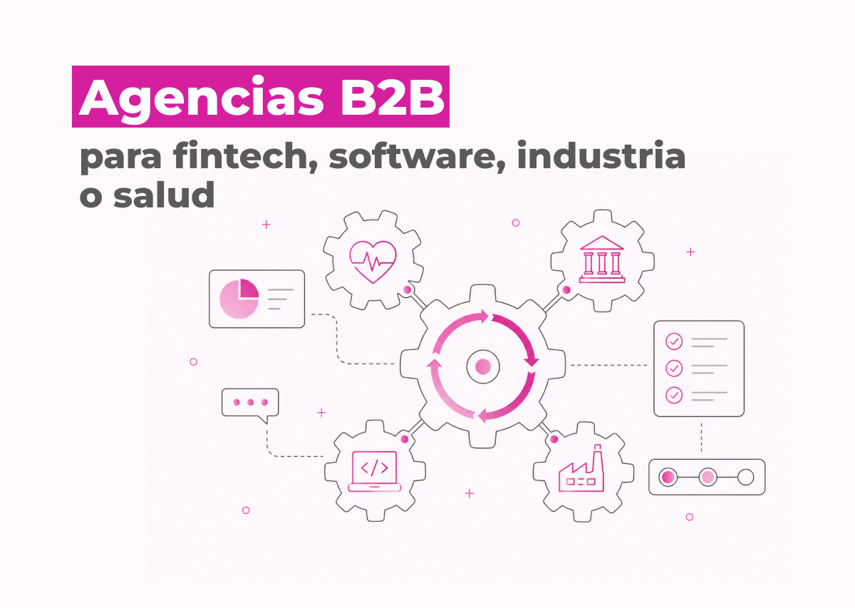 ¿Qué agencias B2B trabajan con fintech, software, industria o salud? Cómo elegir por rubro